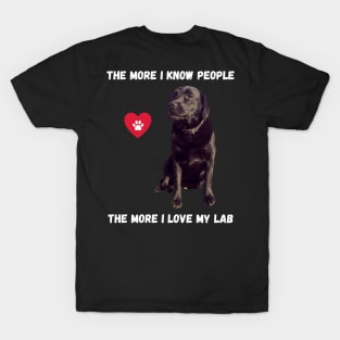 The More I Know People, The More I Love My Lab T-Shirt